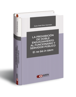 La Prohibición de doble Enjuiciamiento al Funcionario y el Servidor Público - El ne bis in idem